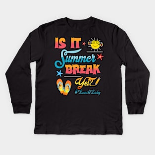 Lunch Lady Is It Summer Break Yet Last Day Of School Kids Long Sleeve T-Shirt